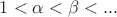 $1<\alpha<\beta<...$ $1<\alpha<\beta<...$