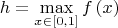 $$
h = \mathop {\max }\limits_{x \in \left[ {0,1} \right]} f\left( x \right)
$$