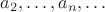 $a_{2},\ldots,a_{n},\ldots$