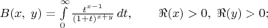$B(x,\;y)=\int\limits_0^\infty\frac{t^{x-1}}{(1+t)^{x+y}}\,dt,\qquad\Re(x)>0,\ \Re(y)>0;$