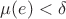 $\mu(e)<\delta$