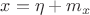 $x=\eta+m_x$