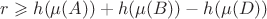 $r\geqslant h(\mu(A))+h(\mu(B))-h(\mu(D))$