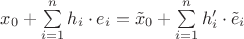 $x_0 + \sum \limits_{i=1}^{n} h_i \cdot e_i = \tilde x_0 + \sum \limits_{i=1}^{n} h'_i \cdot \tilde e_i $