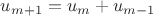$u_{m+1}=u_m+u_{m-1}$