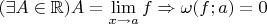 $(\exists A \in \mathbb{R}) A = \lim\limits_{x\to a} f \Rightarrow  \omega (f; a) = 0$