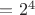$=2^4$