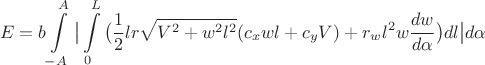 $$E=b\int\limits_{-A}^{A}\big{|}\int\limits_{0}^{L}\big{(}\frac{1}{2}l r \sqrt{V^2+w^2l^2}(c_xwl+c_yV)+r_wl^2w\frac{dw}{d\alpha}\big{)}dl\big{|}d\alpha $$ $$E=b\int\limits_{-A}^{A}\big{|}\int\limits_{0}^{L}\big{(}\frac{1}{2}l r \sqrt{V^2+w^2l^2}(c_xwl+c_yV)+r_wl^2w\frac{dw}{d\alpha}\big{)}dl\big{|}d\alpha $$