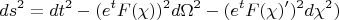 $$ds^2=dt^2-(e^tF(\chi))^2d\Omega^2-(e^tF(\chi)^\prime)^2d\chi^2)$$