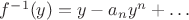 $f^{-1}(y)=y-a_{n}y^{n}+\ldots$