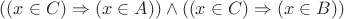 $((x \in C) \Rightarrow (x \in A)) \wedge ((x \in C) \Rightarrow (x \in B))