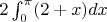 $2\int_{0}^{\pi}(2+x)dx$