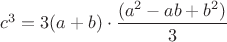 $ c^3=3(a+b)\cdot \dfrac{(a^2-ab+b^2)}{3}$