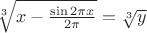 $\sqrt[3]{x-{\sin2\pi x\over2\pi}}=\sqrt[3] y$