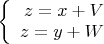 $\left\{
\begin{array}{rcl}
 z=x+V\\
 z=y+W $\end{array}\right.$