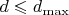 $d\leqslant d_{\max}$