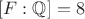 $[F:\mathbb{Q}]=8$
