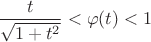 $$\frac{t}{\sqrt{1+t^2}}<\varphi(t)<1$$