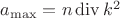 $a_{\max} = n \operatorname{div} k^2$