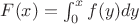 $F(x)=\int_0^x f(y) dy$