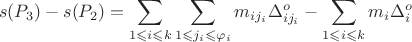 $$s(P_3) - s(P_2) =\sum\limits_{1 \leqslant i \leqslant k}^{}\sum\limits_{1 \leqslant j_{i} \leqslant \varphi_i}^{}m_{ij_{i}}\Delta_{ij_{i}}^{o} - \sum\limits_{1 \leqslant i \leqslant k}^{}m_i \Delta_{i}^{o}$$