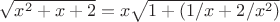 $\sqrt{x^2+x+2}=x\sqrt{1+(1/x+2/x^2)}$