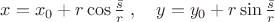 $x=x_0+r\cos\frac {\bar s} r \;,\quad y=y_0+r\sin\frac {\bar s} r$