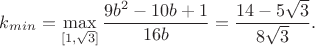 $$k_{min}=\max_{[1,\sqrt3]}\frac{9b^2-10b+1}{16b}=\frac{14-5\sqrt3}{8\sqrt3}.$$