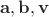 $\mathbf a, \mathbf b, \mathbf v$
