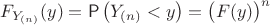 $$F_{Y_{(n)}}(y) = \mathsf P\left(Y_{(n)}<y\right)= \bigl(F(y)\bigr)^n$$