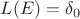 $ L(E) = \delta_0$