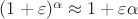 $ (1 +  \varepsilon)^\alpha \approx 1 +  \varepsilon \alpha$