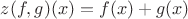$z(f,g)(x) = f(x) + g(x)$