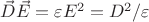 $\vec{D}\vec{E} = \varepsilon E^2 = D^2/\varepsilon$