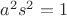 $\[{a^2}{s^2} = 1\]$
