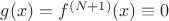 $ g(x)=f^{(N+1)}(x) \equiv 0$