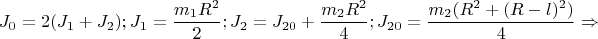 $$J_{0}=2(J_{1}+J_{2});J_{1}=\frac{m_{1}R^{2}}{2};J_{2}=J_{20}+\frac{m_{2}R^{2}}{4};J_{20}=\frac{m_{2}(R^{2}+(R-l)^{2})}{4} \Rightarrow$$