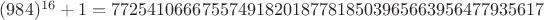 $(984)^{16}+1 = 772541066675574918201877818503965663956477935617$