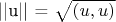 ||u|| = \sqrt{(u,u)}