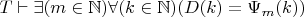 $T \vdash \exists (m \in \mathbb{N}) \forall (k \in \mathbb{N}) (D(k) = \Psi_m(k))$