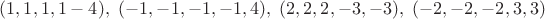 $(1,1,1,1-4),\,\,(-1,-1,-1,-1,4),\,\,(2,2,2,-3,-3),\,\,(-2,-2,-2,3,3)$