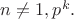 $n\not =1,p^k.$
