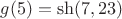 $g(5)=\sh(7,23)$