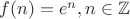 $f(n)=e^n, n \in \mathbb{Z}$