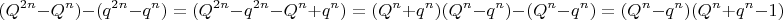 $$(Q^{2n}-Q^n)-(q^{2n}-q^n) =(Q^{2n}-q^{2n}-Q^n+q^n)=
(Q^n+q^n)(Q^n-q^n)-(Q^n-q^n)=(Q^n-q^n) (Q^n+q^n-1)$$