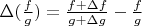 $\Delta(\frac fg)=\frac{f+\Delta f}{g+\Delta g}-\frac fg$