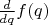 $\frac{d}{d q} f(q)$