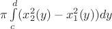 $\pi \int\limits_c^d (x^2_2(y)-x^2_1(y)) dy$