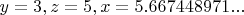 $y=3,z=5,x=5.667448971...$