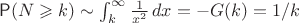 $\mathsf P(N \geqslant k) \sim \int_k^\infty \frac{1}{x^2}\,dx =  - G(k) = 1/k $